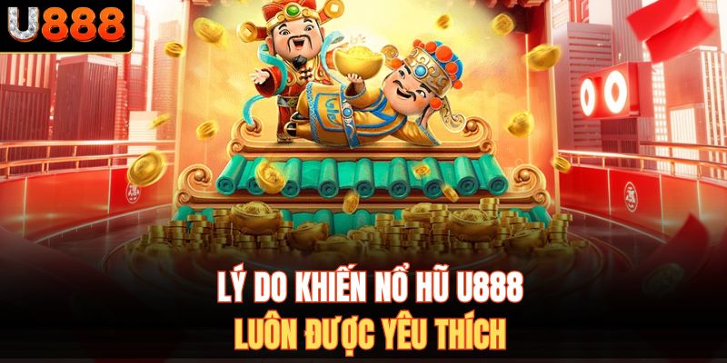Lý do khiến nổ hũ U888 luôn được yêu thích
