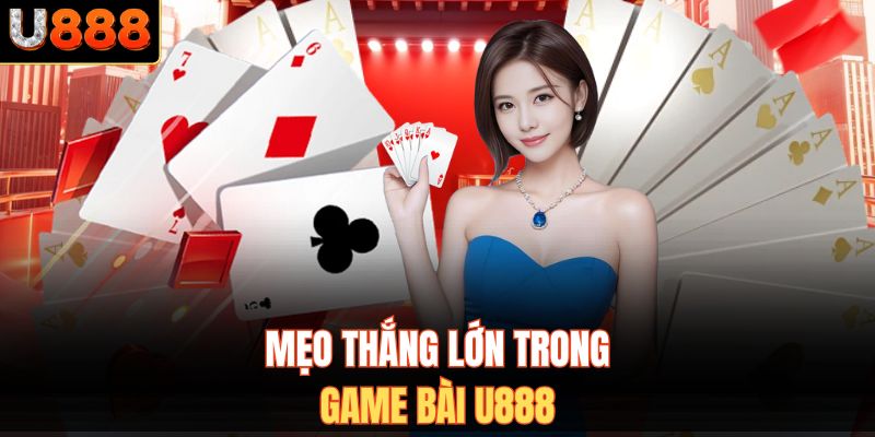 Mẹo thắng lớn trong game bài U888