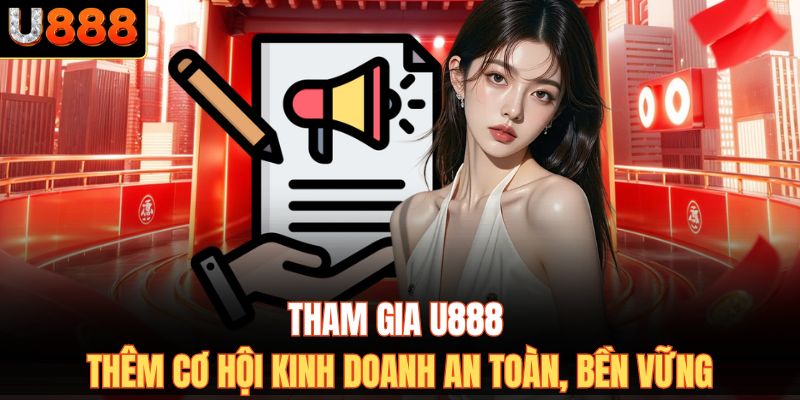 Tham gia U888 thêm cơ hội kinh doanh an toàn, bền vững.