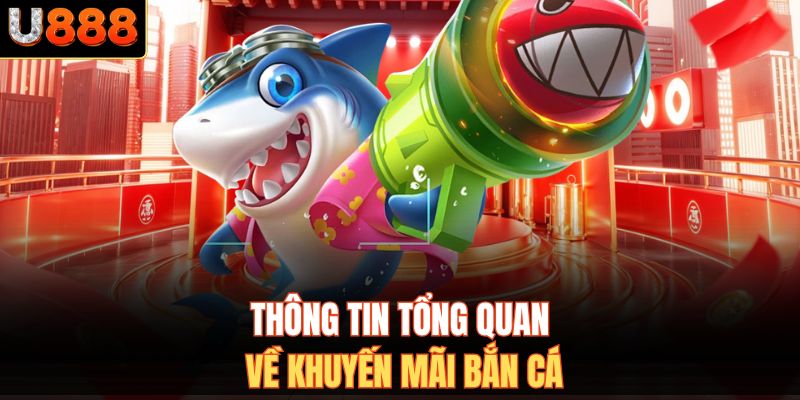 Thông tin tổng quan về khuyến mãi bắn cá