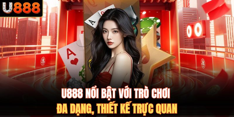 U888 nổi bật với trò chơi đa dạng, thiết kế trực quan
