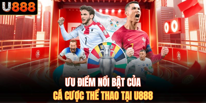 Ưu điểm nổi bật của cá cược thể thao tại U888